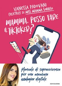 Mamma, posso fare il tiktoker? di Vanessa Padovani, Mondadori