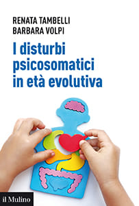 I disturbi psicosomatici in età evolutiva di Renata Tambelli e Barbara Volpi, Il Mulino